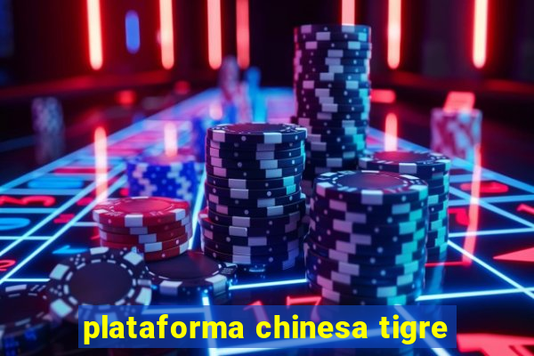 plataforma chinesa tigre